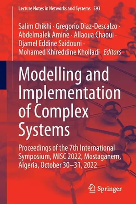 Modelling and Implementation of Complex Systems: Proceedings of the 7th International Symposium, Misc 2022, Mostaganem, Algeria, October 30‐31, by Salim Chikhi