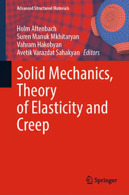 Solid Mechanics, Theory of Elasticity and Creep by Holm Altenbach
