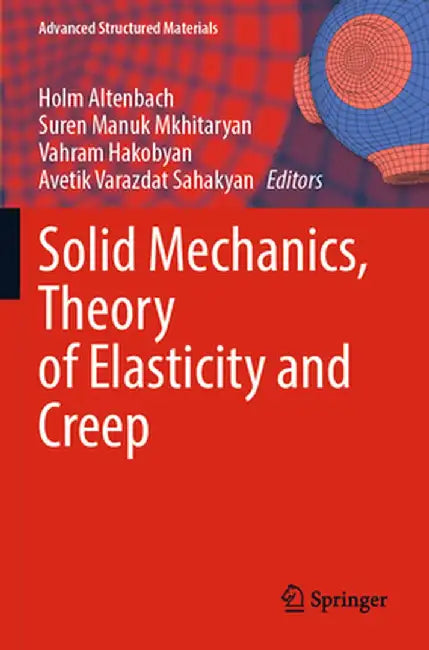 Solid Mechanics, Theory of Elasticity and Creep by Holm Altenbach