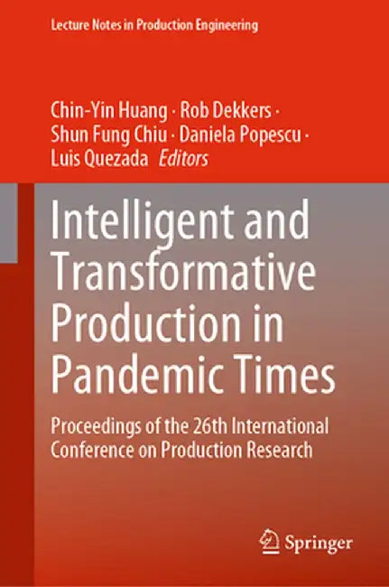 Intelligent and Transformative Production in Pandemic Times: Proceedings of the 26th International Conference on Production Research by Chin-Yin Huang