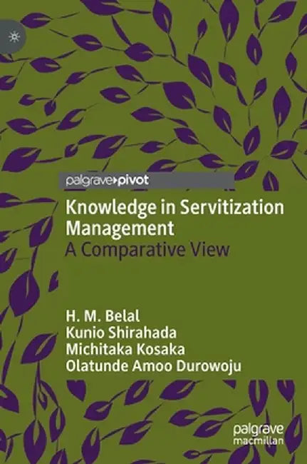 Knowledge in Servitization Management: A Comparative View by H. M. Belal