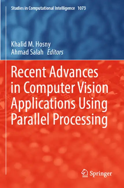 Recent Advances in Computer Vision Applications Using Parallel Processing by Khalid M. Hosny