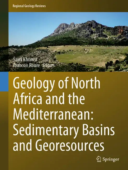 Geology of North Africa and the Mediterranean: Sedimentary Basins and Georesources by Sami Khomsi