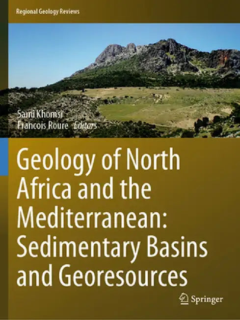 Geology of North Africa and the Mediterranean: Sedimentary Basins and Georesources by Sami Khomsi