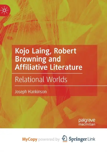 Kojo Laing, Robert Browning and Affiliative Literature: Relational Worlds by Joseph Hankinson
