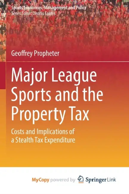 Major League Sports and the Property Tax: Costs and Implications of a Stealth Tax Expenditure by Geoffrey Propheter