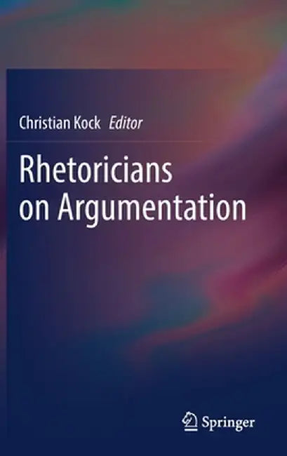 Rhetoricians on Argumentation by Christian Kock