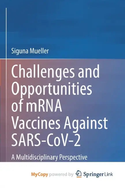 Challenges and Opportunities of mRNA Vaccines Against SARS-CoV-2: A Multidisciplinary Perspective by Siguna Mueller