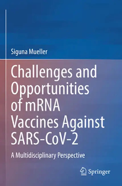 Challenges and Opportunities of Mrna Vaccines Against Sars-Cov-2: A Multidisciplinary Perspective by Siguna Mueller