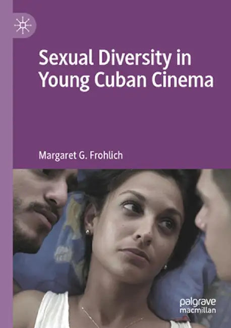 Sexual Diversity in Young Cuban Cinema by Margaret G. Frohlich
