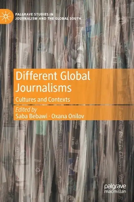 Different Global Journalisms: Cultures and Contexts by Saba Bebawi