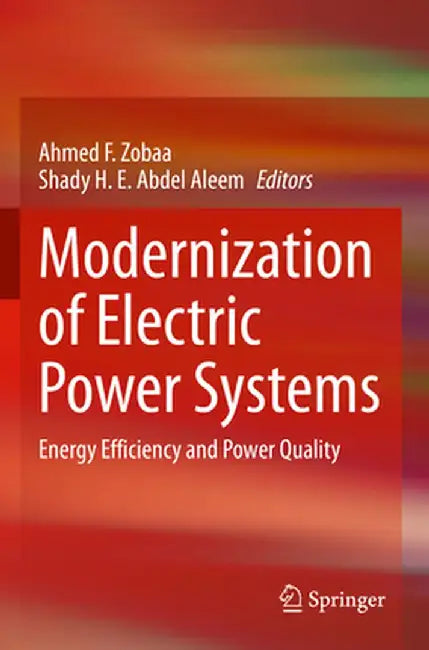 Modernization of Electric Power Systems: Energy Efficiency and Power Quality by Ahmed F. Zobaa