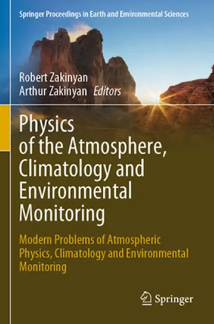 Physics of the Atmosphere, Climatology and Environmental Monitoring: Modern Problems of Atmospheric Physics, Climatology and Environmental Monitoring by Robert Zakinyan