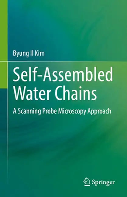 Self-Assembled Water Chains: A Scanning Probe Microscopy Approach by Byung Il Kim