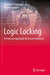 Logic Locking: A Practical Approach to Secure Hardware by Dominik Sisejkovic