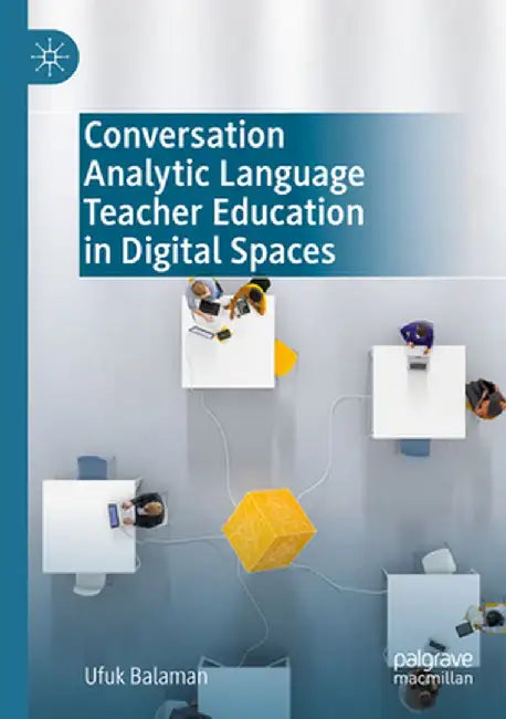 Conversation Analytic Language Teacher Education in Digital Spaces by Ufuk Balaman