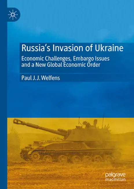 Russia's Invasion of Ukraine: Economic Challenges, Embargo Issues and a New Global Economic Order by Paul J. J. Welfens