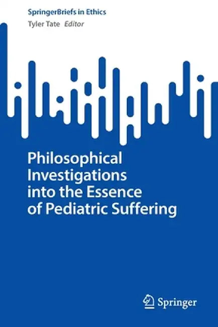 Philosophical Investigations Into the Essence of Pediatric Suffering by Tyler Tate