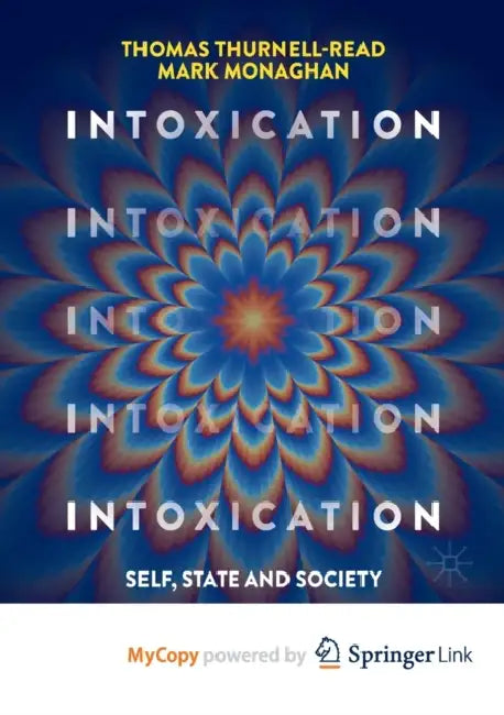 Intoxication: Self, State and Society by Thomas Thurnell-Read, Mark Monaghan