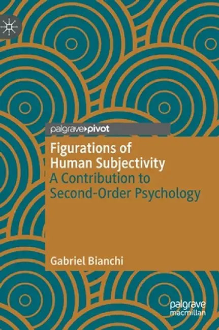 Figurations of Human Subjectivity: A Contribution to Second-Order Psychology by Gabriel Bianchi