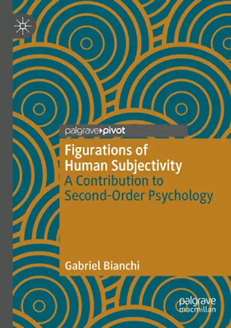 Figurations of Human Subjectivity: A Contribution to Second-Order Psychology by Gabriel Bianchi
