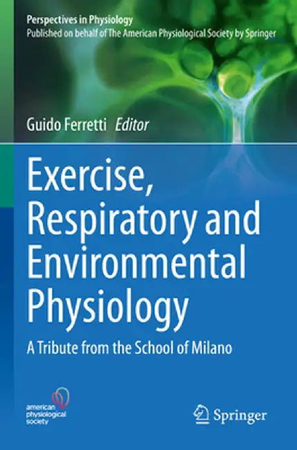 Exercise, Respiratory and Environmental Physiology: A Tribute from the School of Milano by Guido Ferretti