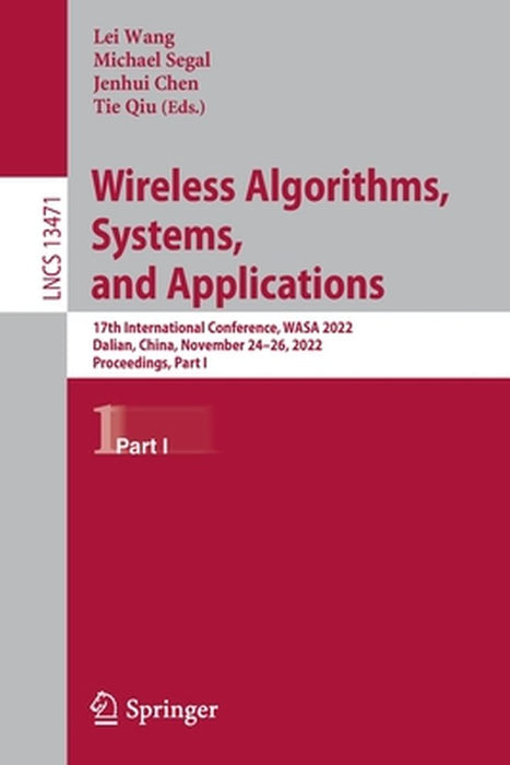 Wireless Algorithms, Systems, and Applications: 17th International Conference, Wasa 2022, Dalian, China, November 24-26, 2022, Proceedings, Part I by Lei Wang
