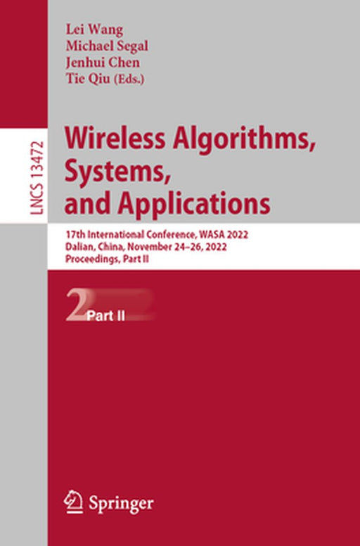 Wireless Algorithms, Systems, and Applications: 17th International Conference, Wasa 2022, Dalian, China, November 24-26, 2022, Proceedings, Part II by Lei Wang