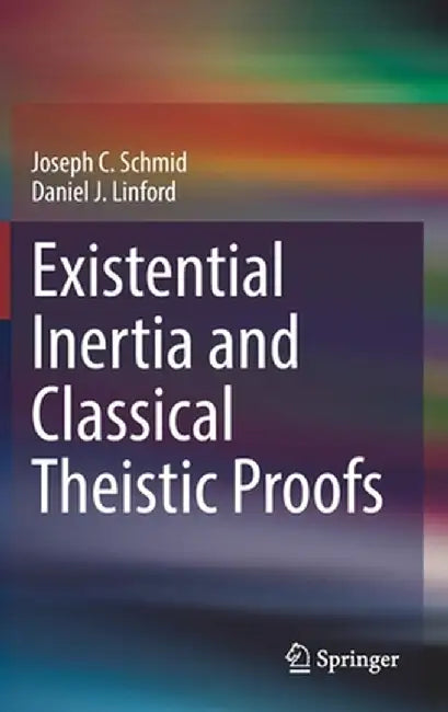 Existential Inertia and Classical Theistic Proofs by Joseph C. Schmid