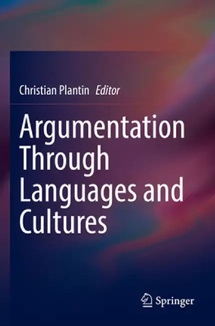 Argumentation Through Languages and Cultures by Christian Plantin