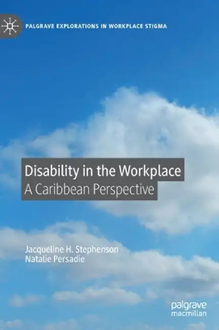 Disability in the Workplace: A Caribbean Perspective by Jacqueline H. Stephenson
