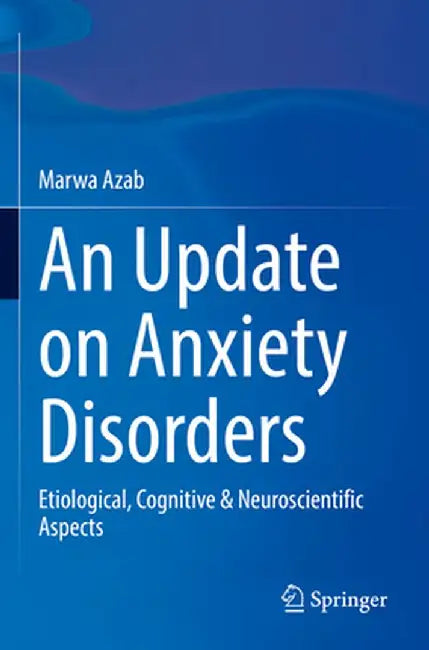 An Update on Anxiety Disorders: Etiological, Cognitive & Neuroscientific Aspects by Marwa Azab