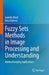 Fuzzy Sets Methods in Image Processing and Understanding: Medical Imaging Applications by Isabelle Bloch