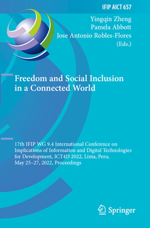 Freedom and Social Inclusion in a Connected World: 17th Ifip Wg 9.4 International Conference on Implications of Information and Digital Technologies f by Yingqin Zheng