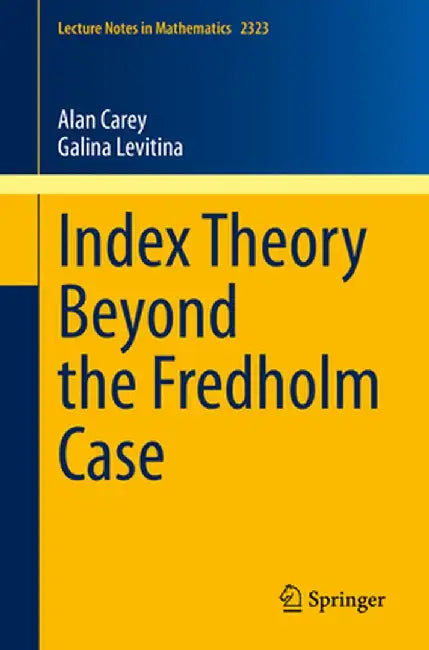 Index Theory Beyond the Fredholm Case by Alan Carey