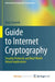 Guide to Internet Cryptography: Security Protocols and Real-World Attack Implications by Schwenk Jorg Schwenk