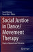 Social Justice in Dance/Movement Therapy: Practice, Research and Education by Laura Downey