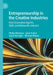 Entrepreneurship in the Creative Industries: How Innovative Agents, Skills and Networks Interact by Phillip McIntyre