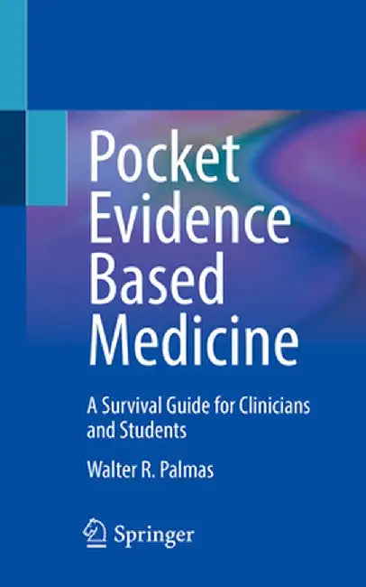 Pocket Evidence Based Medicine: A Survival Guide for Clinicians and Students by Walter R. Palmas