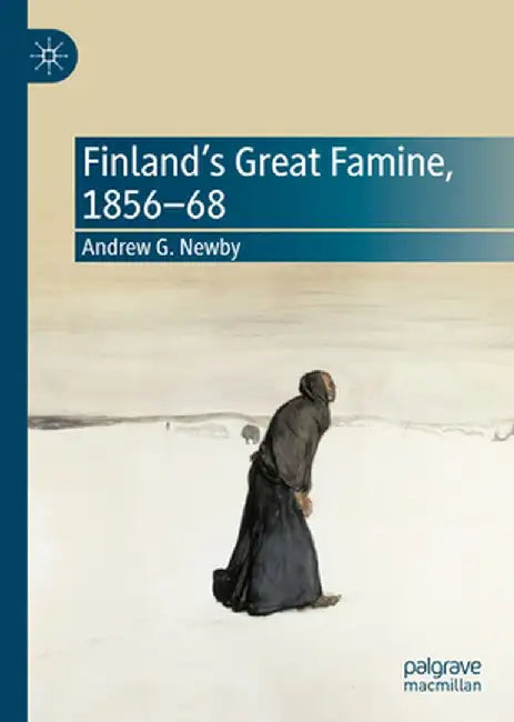 Finland's Great Famine, 1856-68 by Andrew G. Newby