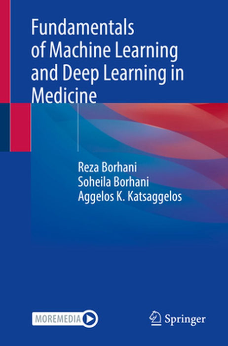 Fundamentals of Machine Learning and Deep Learning in Medicine by Reza Borhani