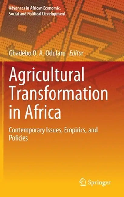 Agricultural Transformation in Africa: Contemporary Issues, Empirics, and Policies by Gbadebo O. A. Odularu