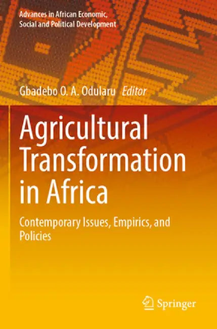 Agricultural Transformation in Africa: Contemporary Issues, Empirics, and Policies by Gbadebo O. A. Odularu