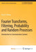 Fourier Transforms, Filtering, Probability and Random Processes: Introduction to Communication Systems by J.S. Chahal