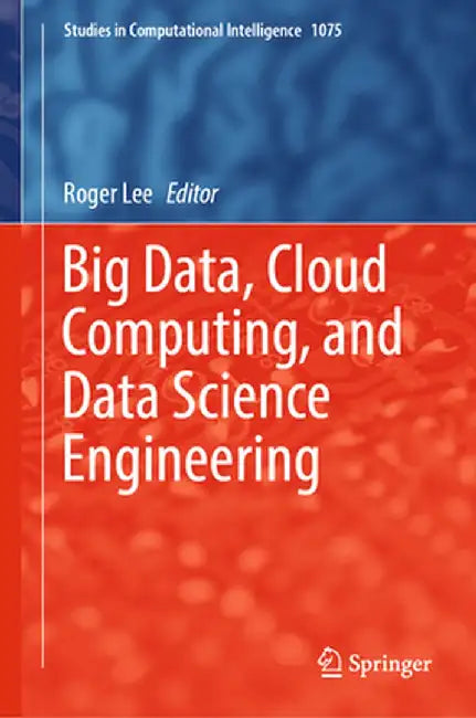 Big Data, Cloud Computing, and Data Science Engineering by Roger Lee