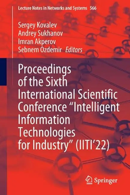 Proceedings of the Sixth International Scientific Conference Intelligent Information Technologies for Industry (Iiti'22) by Sergey Kovalev