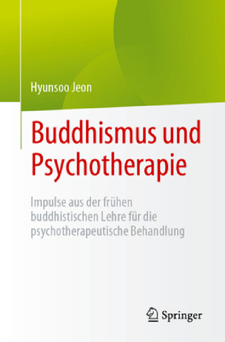 Buddhismus Und Psychotherapie: Impulse Aus Der Frühen Buddhistischen Lehre Für Die Psychotherapeutische Behandlung by Hyunsoo Jeon