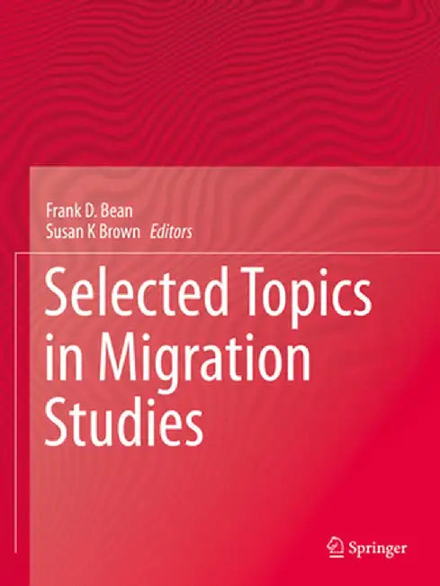 Selected Topics in Migration Studies by Frank D. Bean