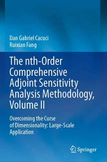 The Nth-Order Comprehensive Adjoint Sensitivity Analysis Methodology, Volume II: Overcoming the Curse of Dimensionality: Large-Scale Application by Dan Gabriel Cacuci