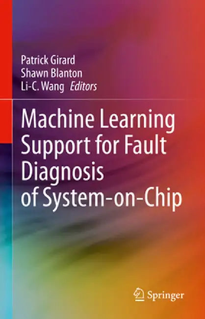 Machine Learning Support for Fault Diagnosis of System-On-Chip by Patrick Girard